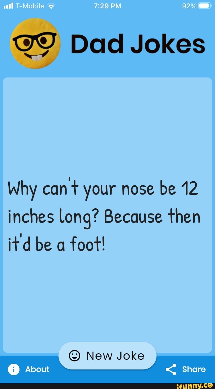 T Mob PM 92 Dad Jokes Why cant your nose be 12 inches long? Because ...