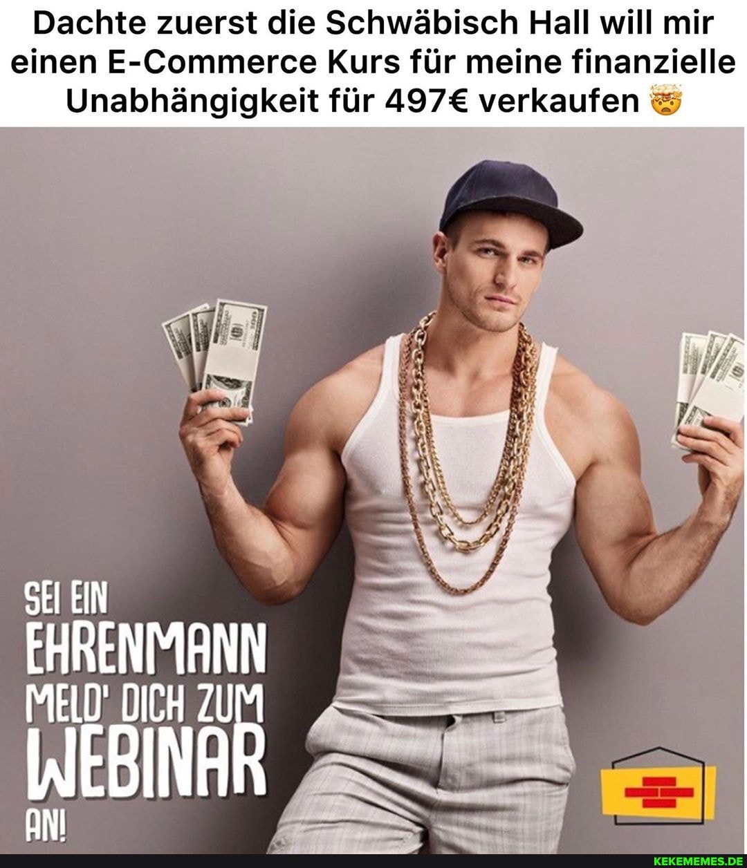 Dachte zuerst die Schwäbisch Hall will mir einen E-Commerce Kurs für meine finanzielle
Unabhängigkeit für verkaufen
SEI EIN
EHRENMANN MELD' DICH ZUM
WEBINR