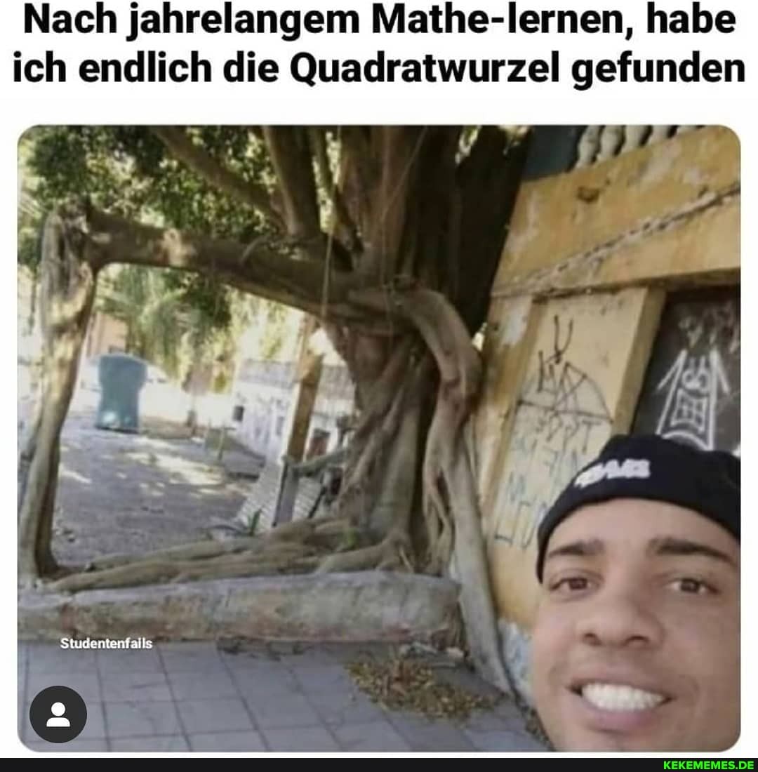 Nach jahrelangem Mathe-lernen, habe ich endlich die Quadratwurzel gefunden