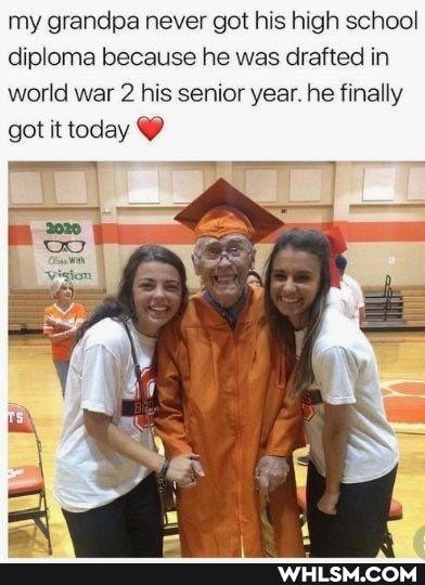 my grandpa never got his high school diploma because he was drafted in world war 2 his senior year. he finally got it today