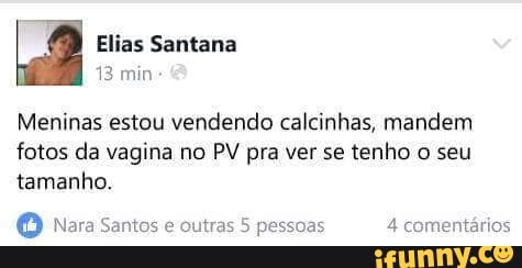 13 min
Meninas estou vendendo calcinhas, mandem
fotos da vagina no PV pra ver se tenho o seu
tamanho.
O Nara Santos e outras 5 pessoas PR eed