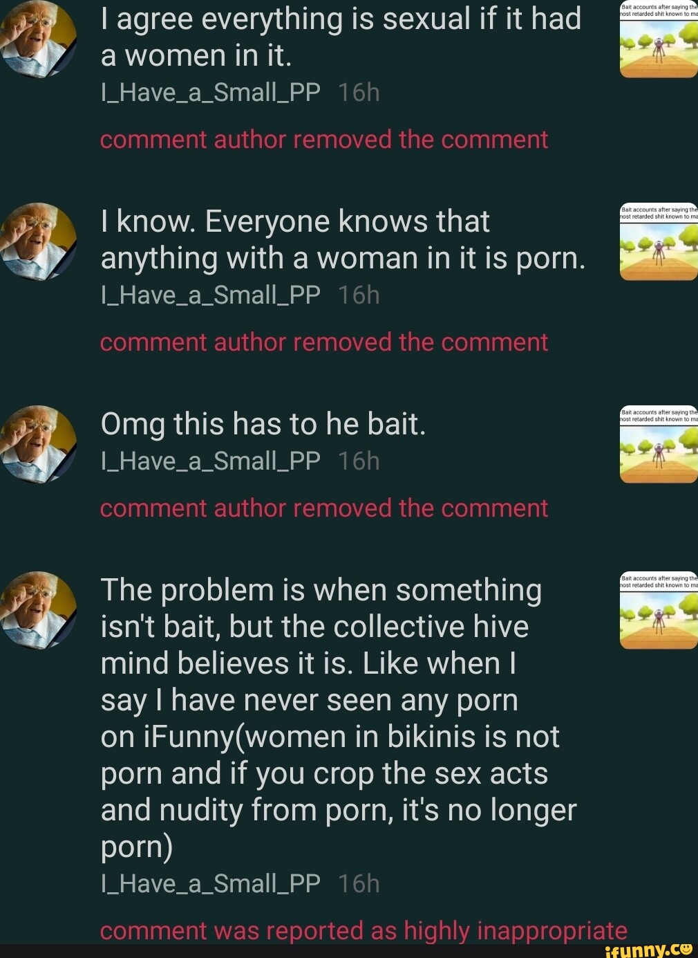 I agree everything is sexual if it had a women in it. I_Have_a_Small_PP  comment author removed