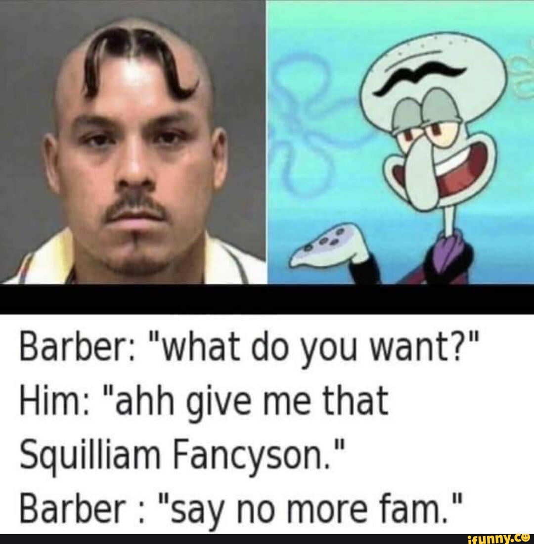 barber-what-do-you-want-him-ahh-give-me-that-squilliam-fancyson