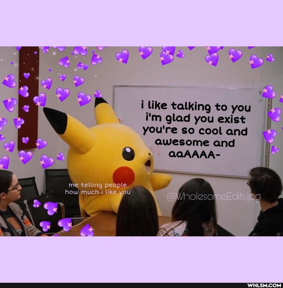 like talking to you i'm glad you exist you're so cool and awesome and
QaAAAA-
me tellin how much