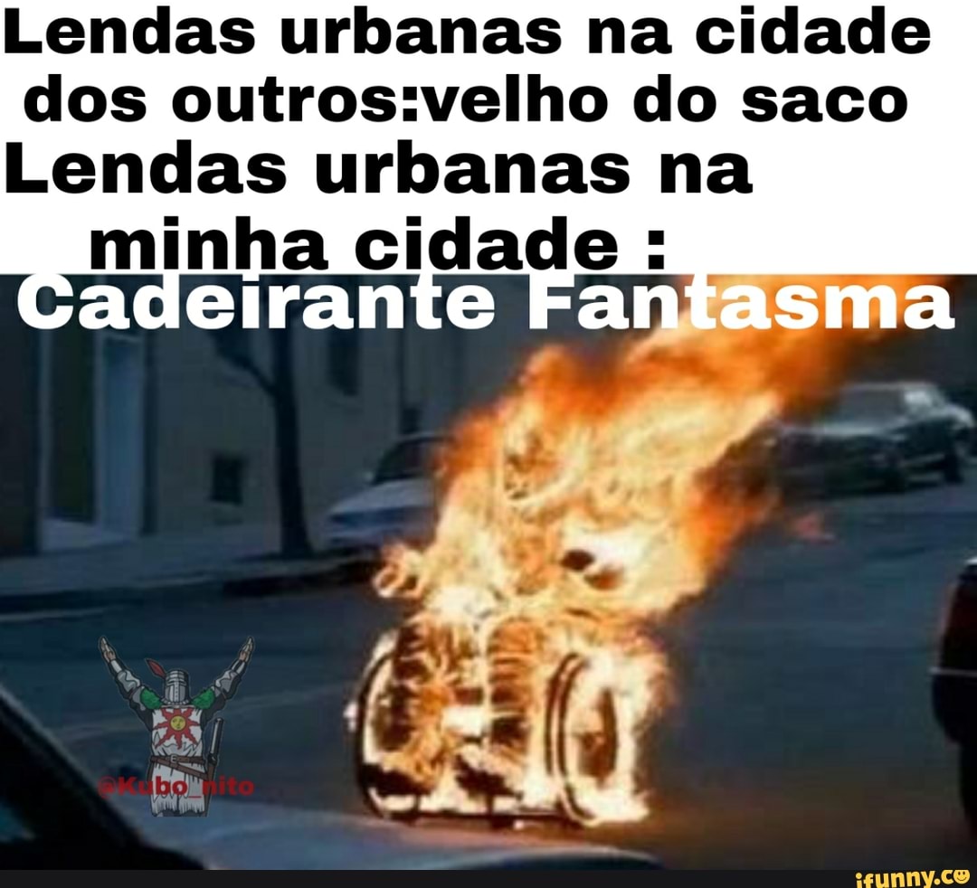 Lendas urbanas na cidade
dos do saco
Lendas urbanas na minha cidade
an