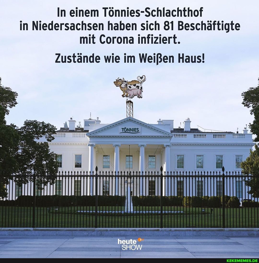 In einem Tönnies-Schlachthof in Niedersachsen haben sich 81 Beschäftigte mit Corona infiziert.
Zustände wie im Weißen Haus!
ir IN
heute
SHOW