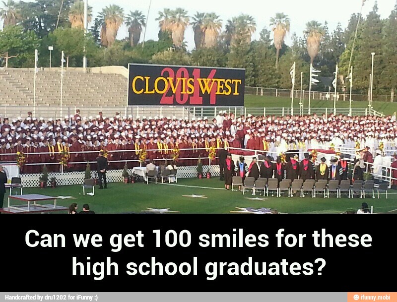 Can we get 100 smiles for these
high school graduates? - Can we get 100 smiles for these high school graduates?