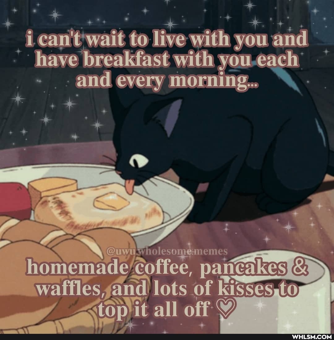 _Lean watt to live with you and have breakfast with you each and every morning...
waffles, and) lots of Kisses to
it all off
homemade paricakes