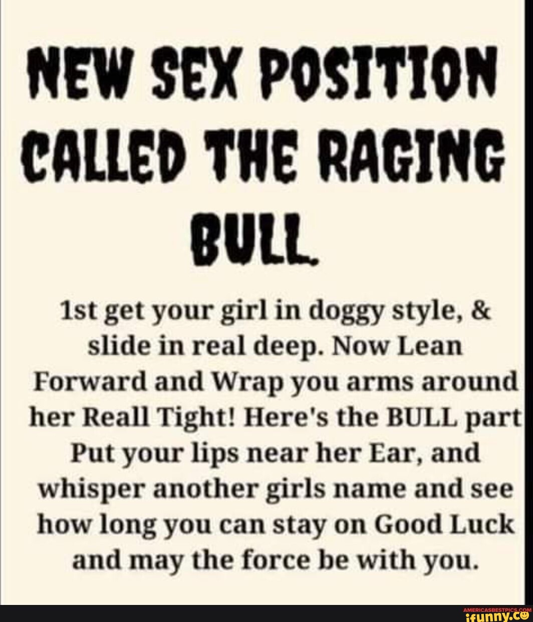 NEW SEX POSITION CALLED THE RAGING BULL ist get your girl in doggy style, &  slide