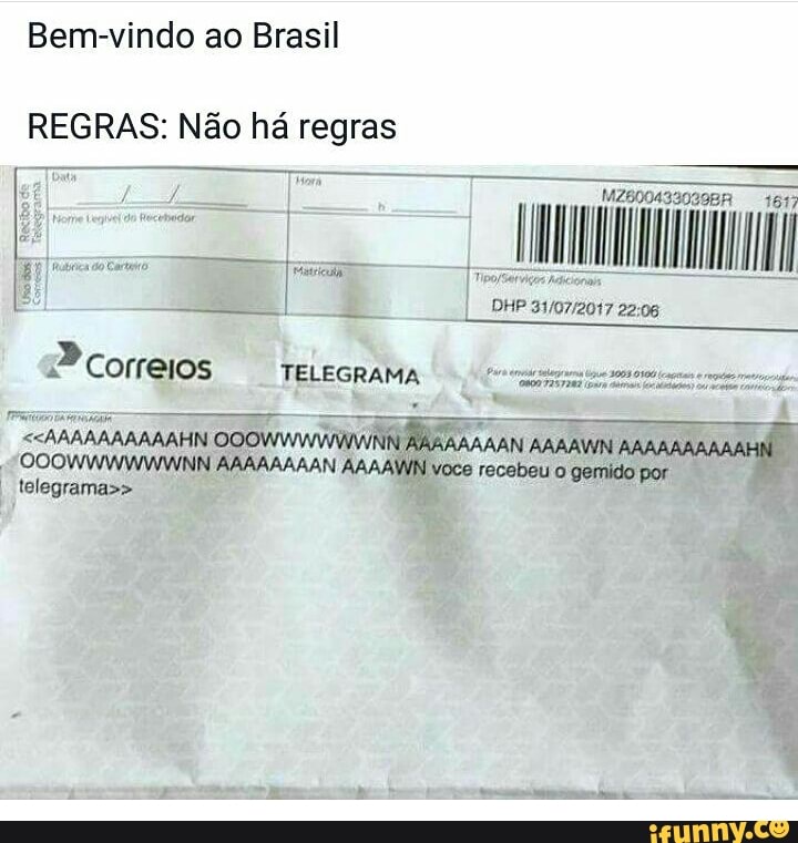 Bem-vindo ao Brasil
REGRAS: Não há regras
Pcorreios
OOOWWWWWVINNIRARAAAAAN pensam
J
OOOWWWWWWNN AAAAAAAAN AAAAWN voce recebeu o gemido por