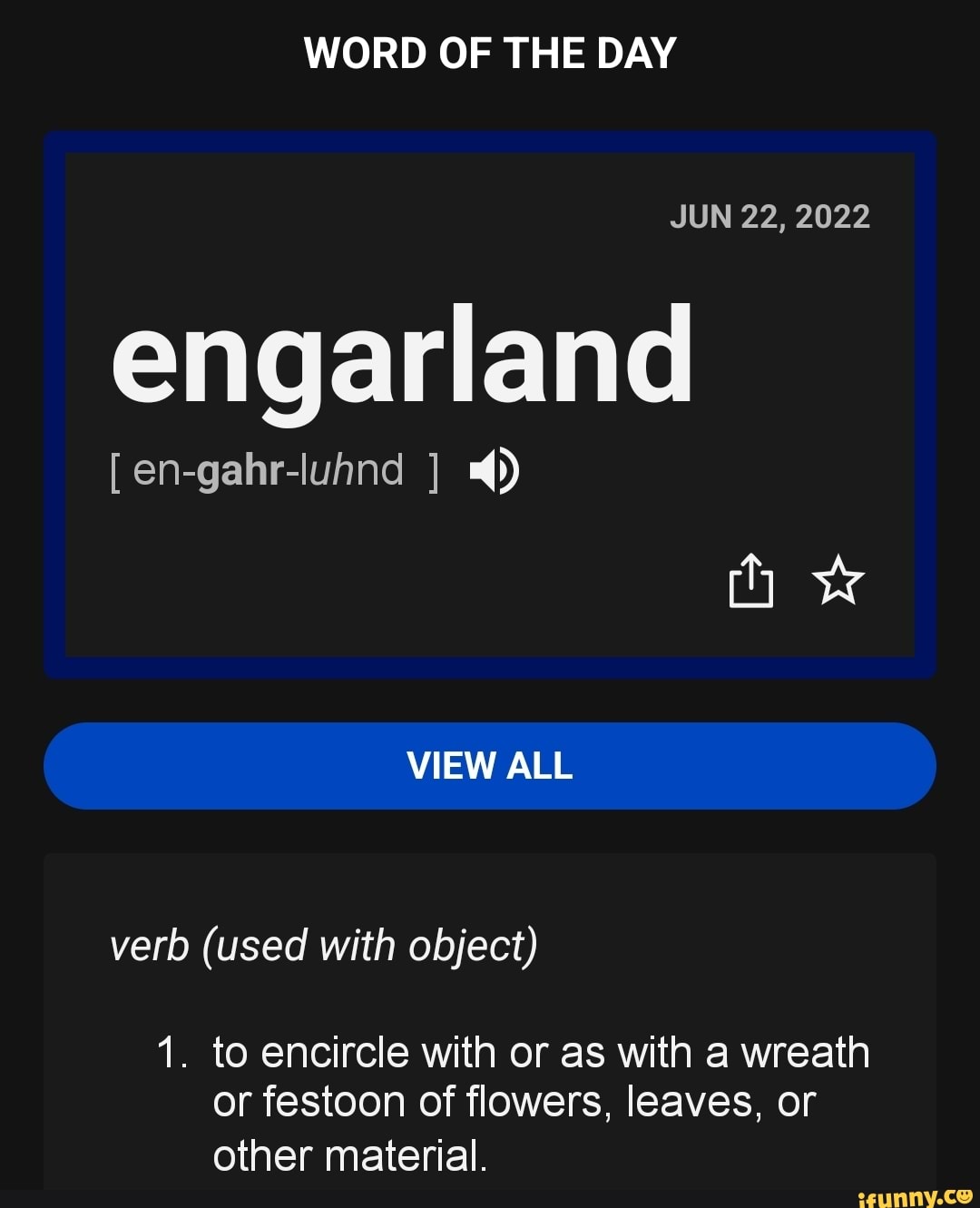 WORD OF THE DAY JUN 22, 2022 engarland [engahrluhnd ] 4) how VIEW ALL verb (used with object
