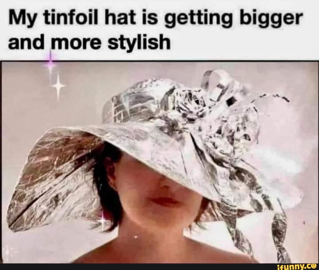 My tinfoil hat is getting bigger and more stylish )