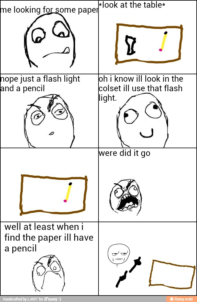 me looking for some papel eS look at the table"
Y
hope just a flash light joh i know ill look in the
go
well at least when i
find the paper ill have
a pencil