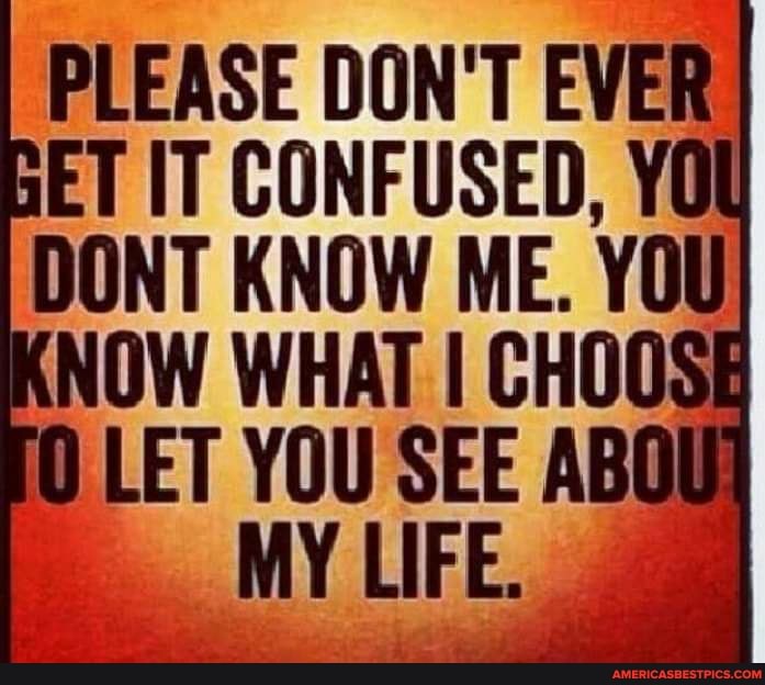 PLEASE DON'T EVER ET IT CONFUSED,
NOW WHAT I CHO