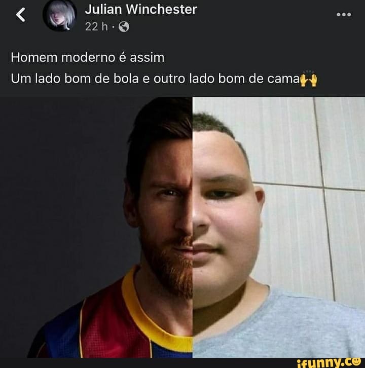 Julian Winchester
Mono
Homem moderno é assim
Um lado bom de bola e outro lado bom de cama