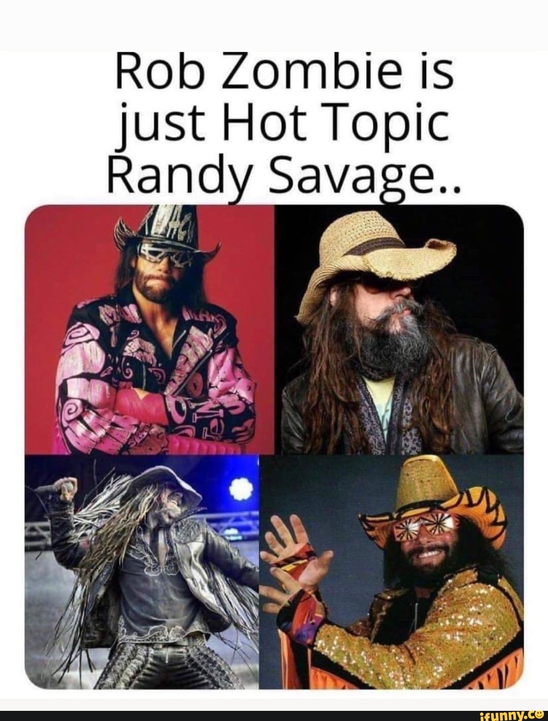 Rob Zombie is just Hot Topic Randy Savage. 