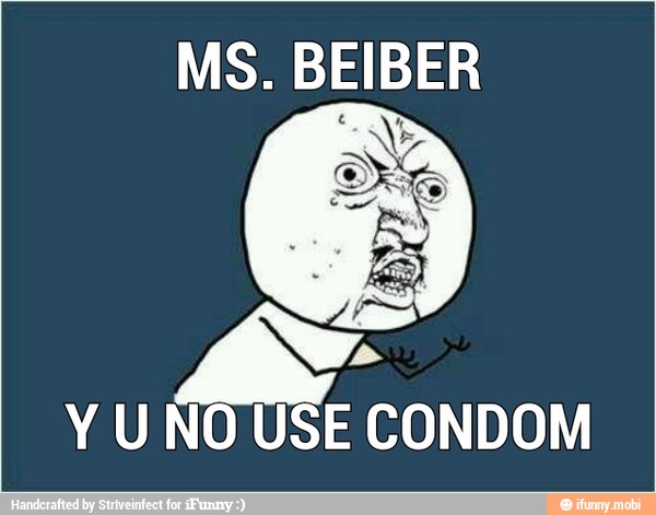 MS. BEIBER
Y UNO USE CONDOM