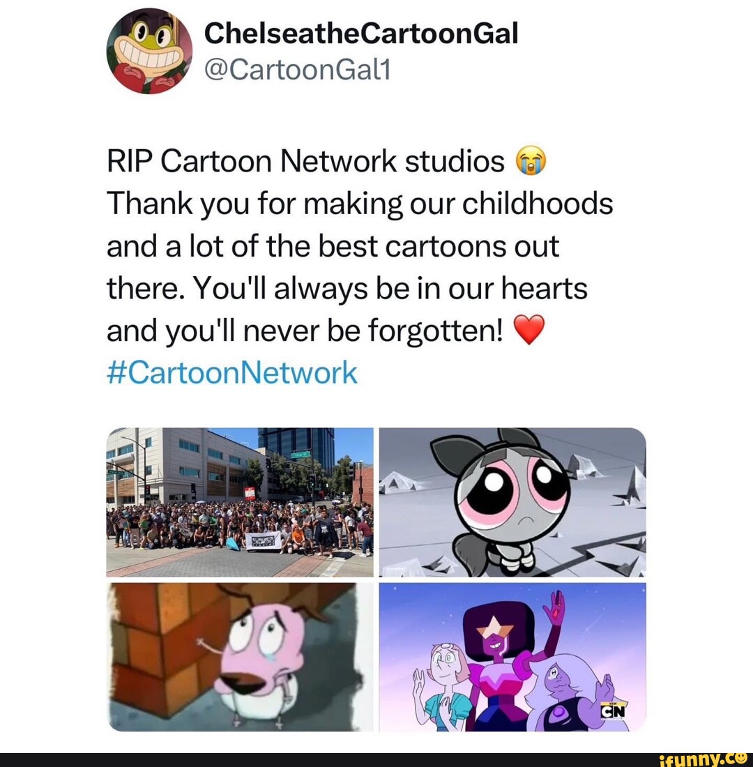 RIP Cartoon Network studios Thank you for making our childhoods and a ...