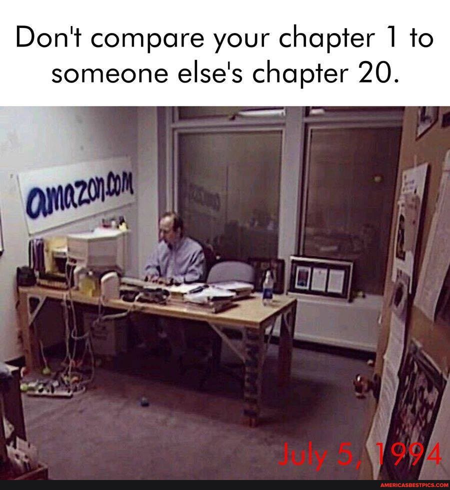 Don't compare your chapter 1 to
someone else's chapter 20.