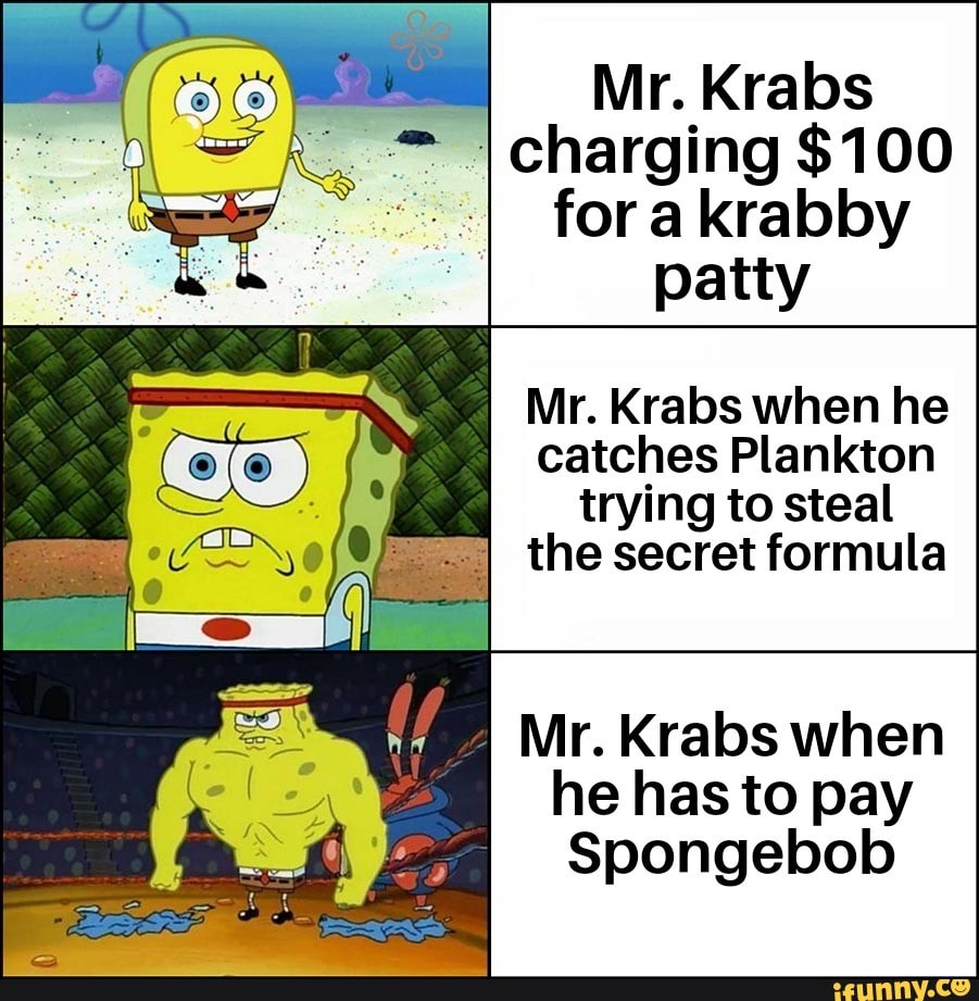 , Mr. Krabs charging 100 for a krabby patty Mr. Krabs when he