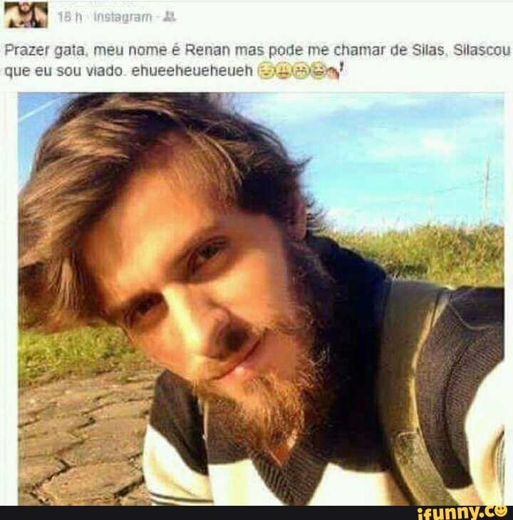 Prazer gata, meu nome é Renan mas pode me hamar de Silas, Silascou