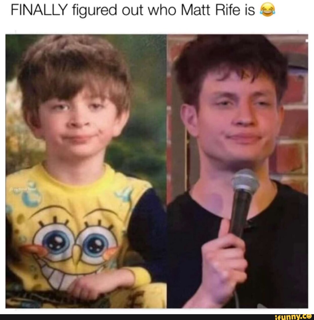 FINALLY figured out who Matt Rife is - iFunny