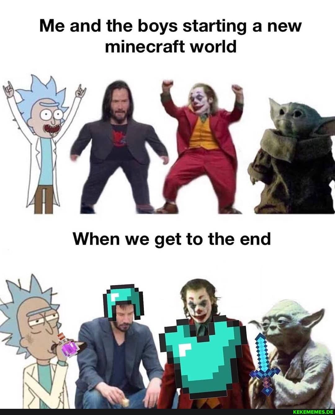 Me and the boys starting a new minecraft world
When we get to the end