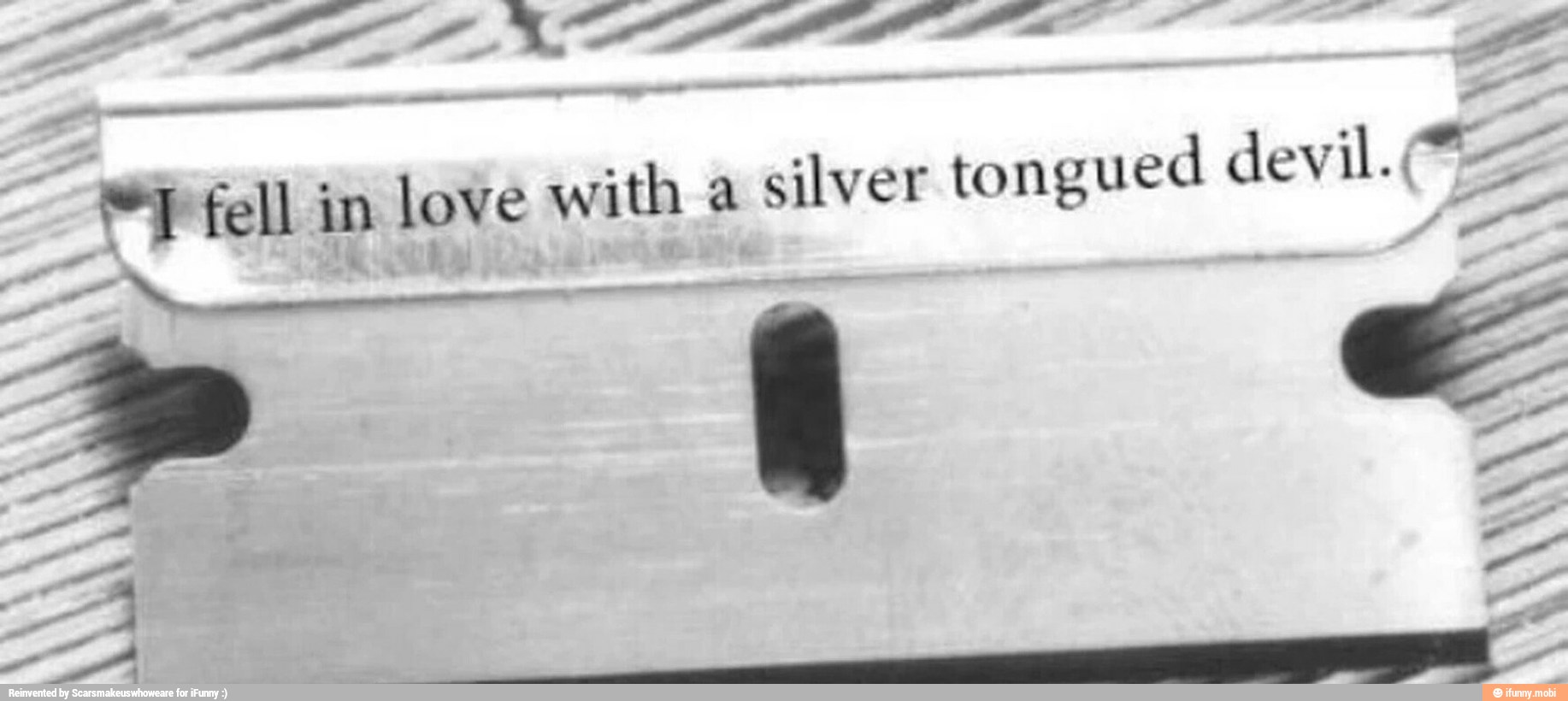 ti fell in love with a
silver tongued devil. =
A