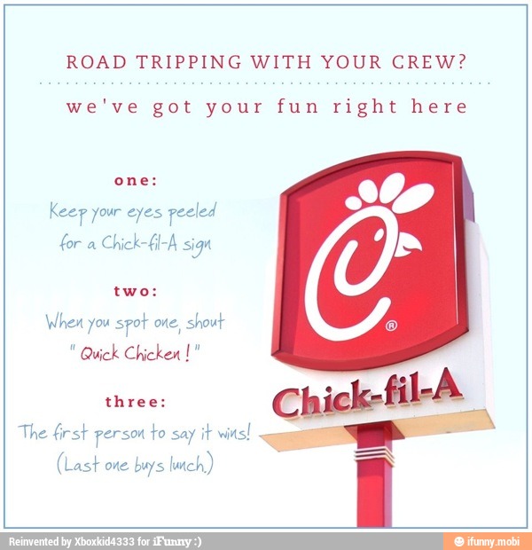 ROAD TRIPPING WITH YOUR CREW?
we've got your fun right here
Keep your eyes peeled
for
a
Chick-i-A sign
two:
Whex you
spot one, shout
three:
The first person
to say it wins!
buys lunch)