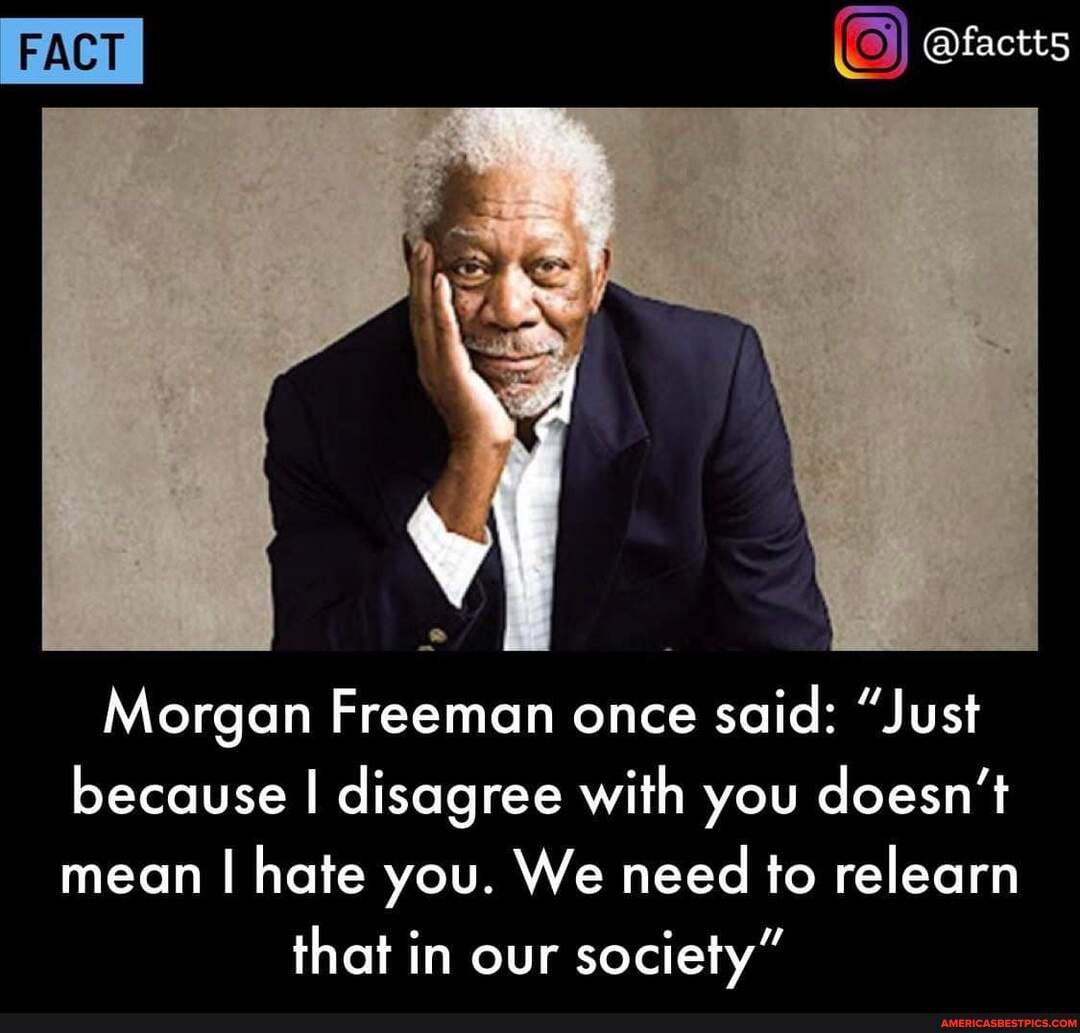 FACT Morgan Freeman once said: 