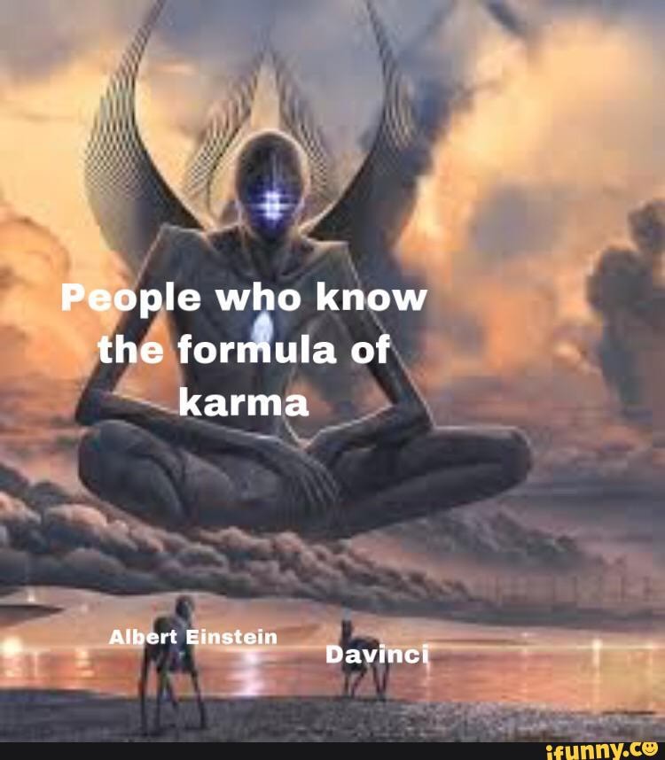 People who know the formula of karma Albert Einstein Davinci iFunny
