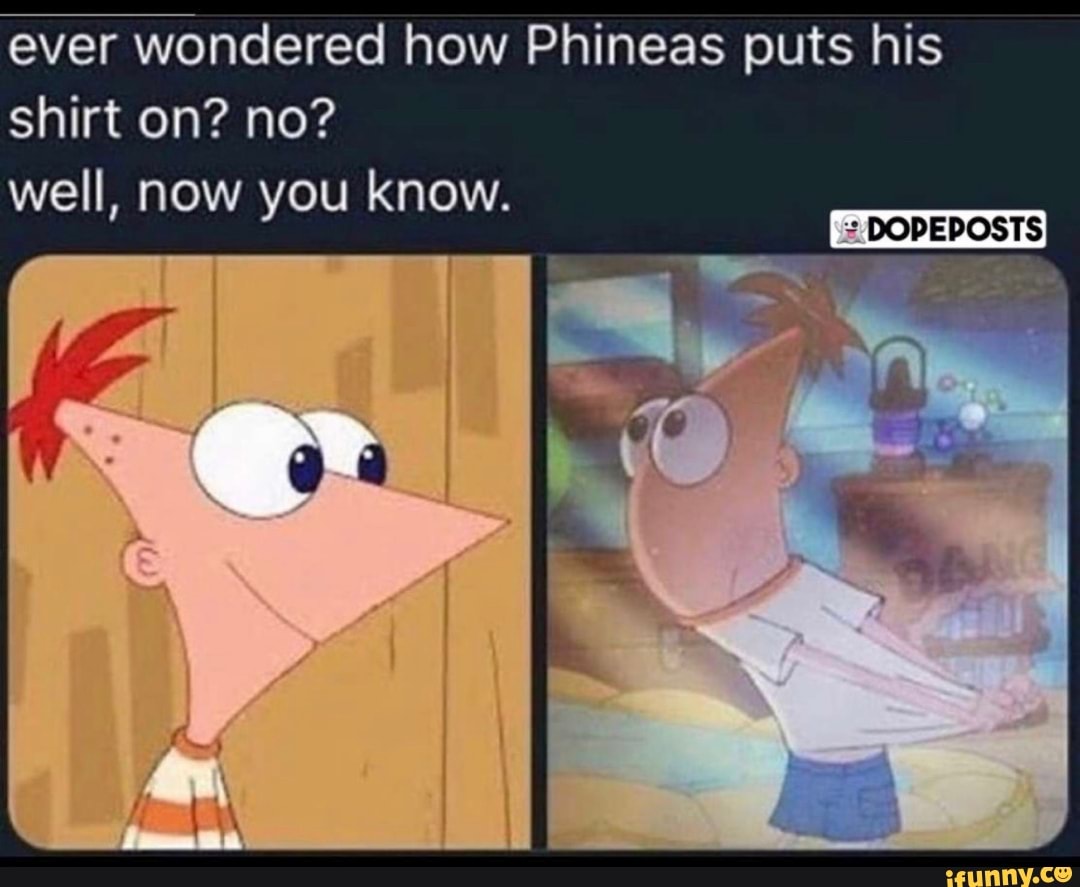 Ever wondered how Phineas puts his shirt on? no? well, now you know ...