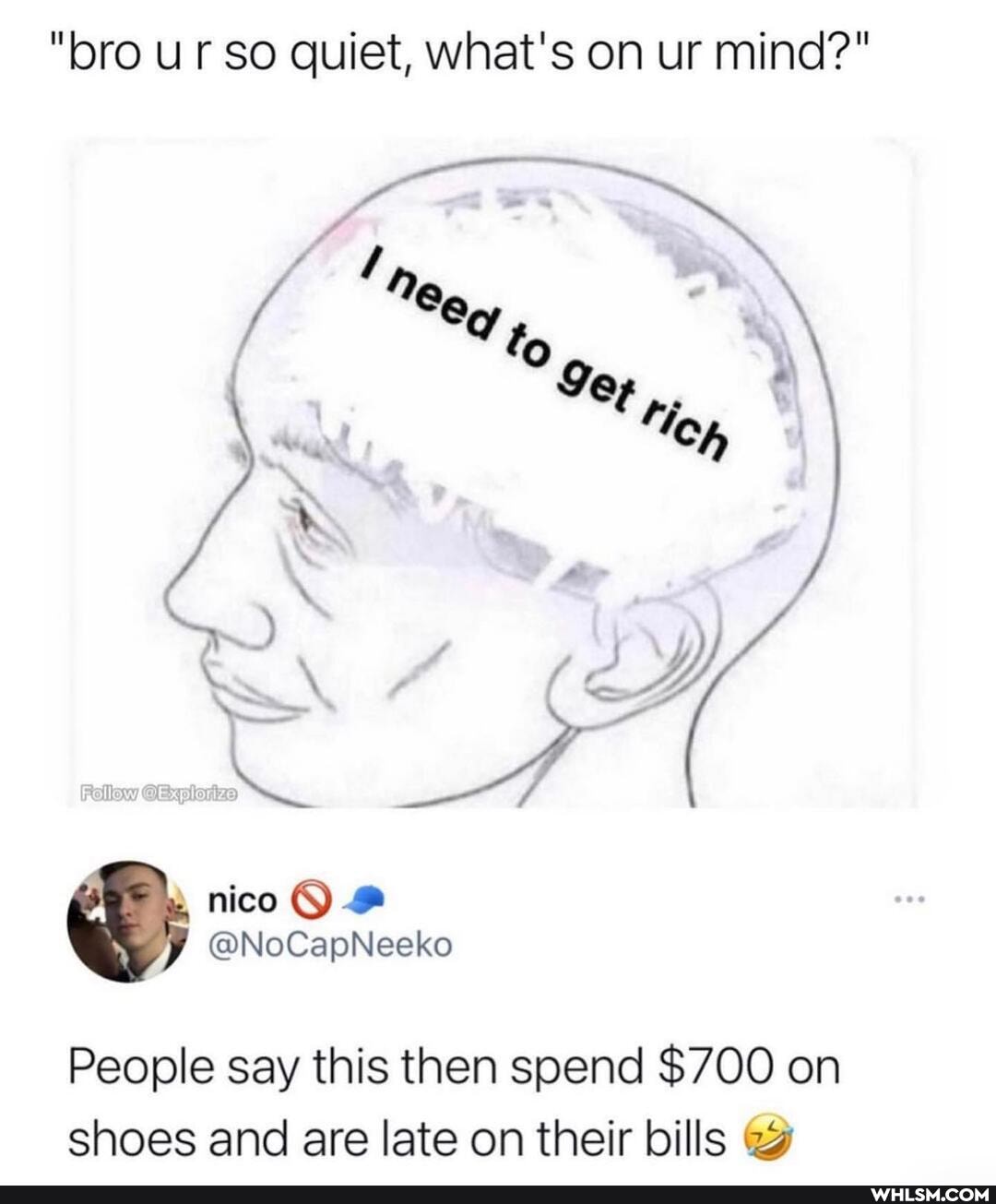 "bro ur so quiet, what's on ur mind?"
Ne
OO
@NoCapNeeko
People say this then spend $700 on shoes and are late on their bills