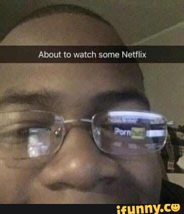 About to watch some Netflix