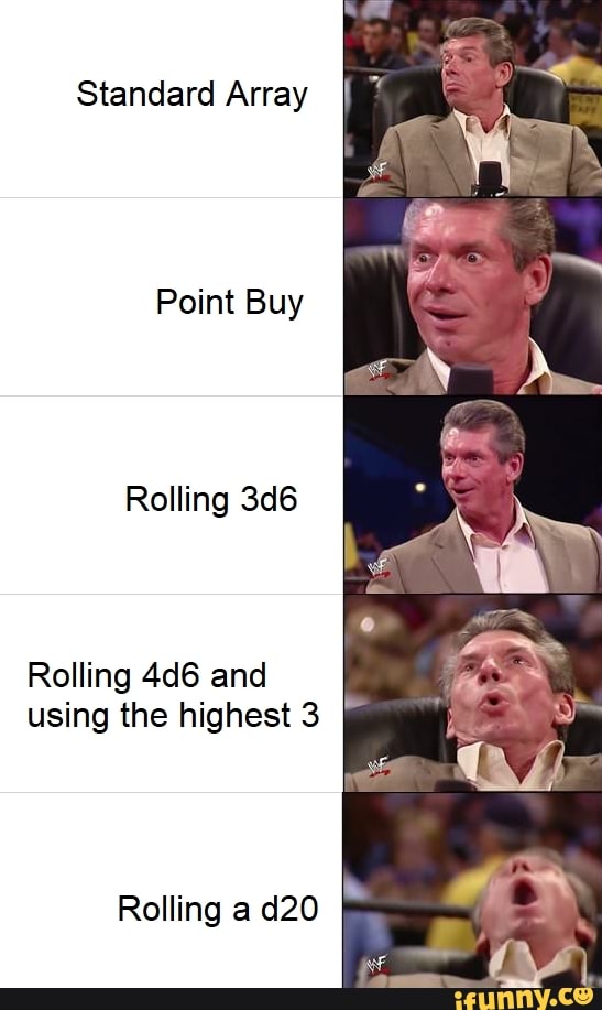 Standard Array Point Buy Rolling 3d6 Rolling 4d6 and using the highest
