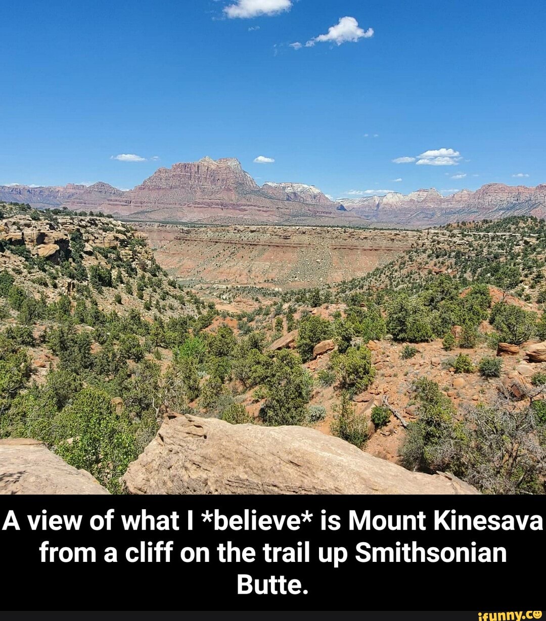 is Mount Kinesava A view of what I *believe
from a cliff on the trail up Smithsonian
Butte. - A view of what I *believe* is Mount Kinesava from a cliff on the trail up Smithsonian Butte.