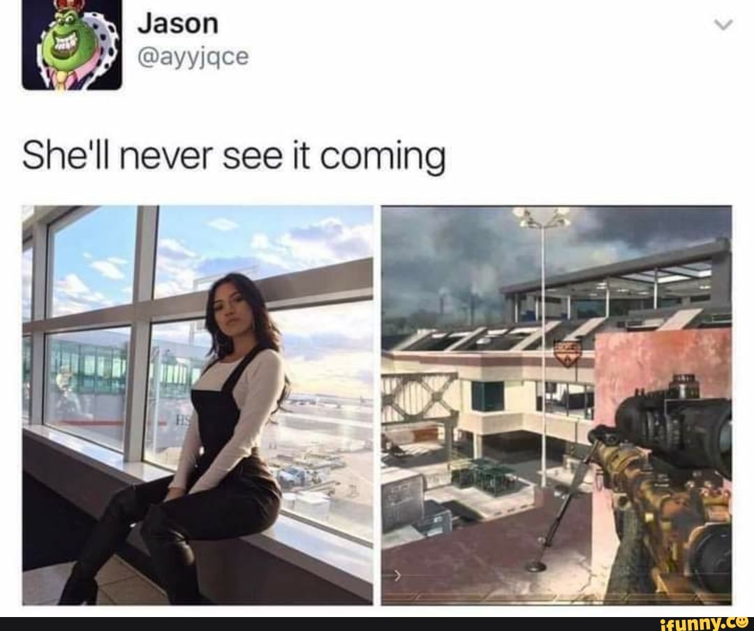 JASON
She'll never see it co