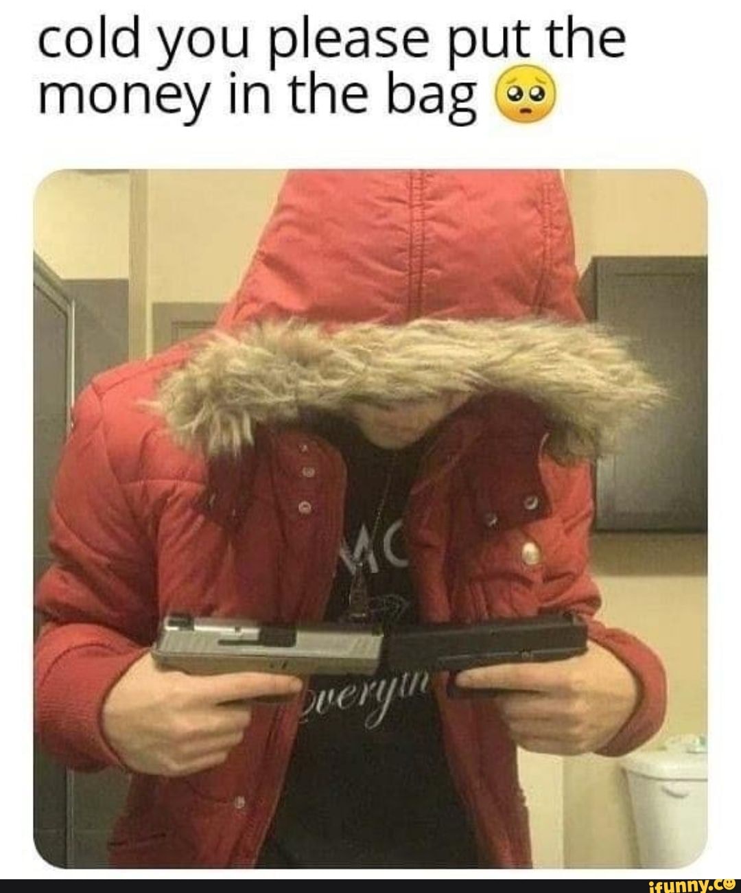 Cold you please put the money in the bag s) iFunny