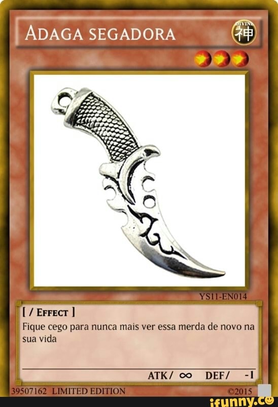 ADAGA SEGADORA
Fique cego para nunca mais ver essa merda de novo na
sua vida