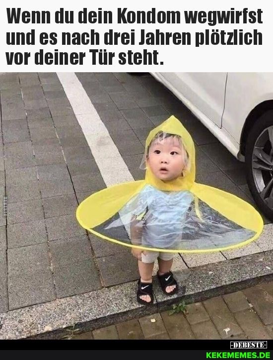 Wenn du dein Kondom wegwirfst und es nach drei Jahren plötzlich vor deiner Tür steht.