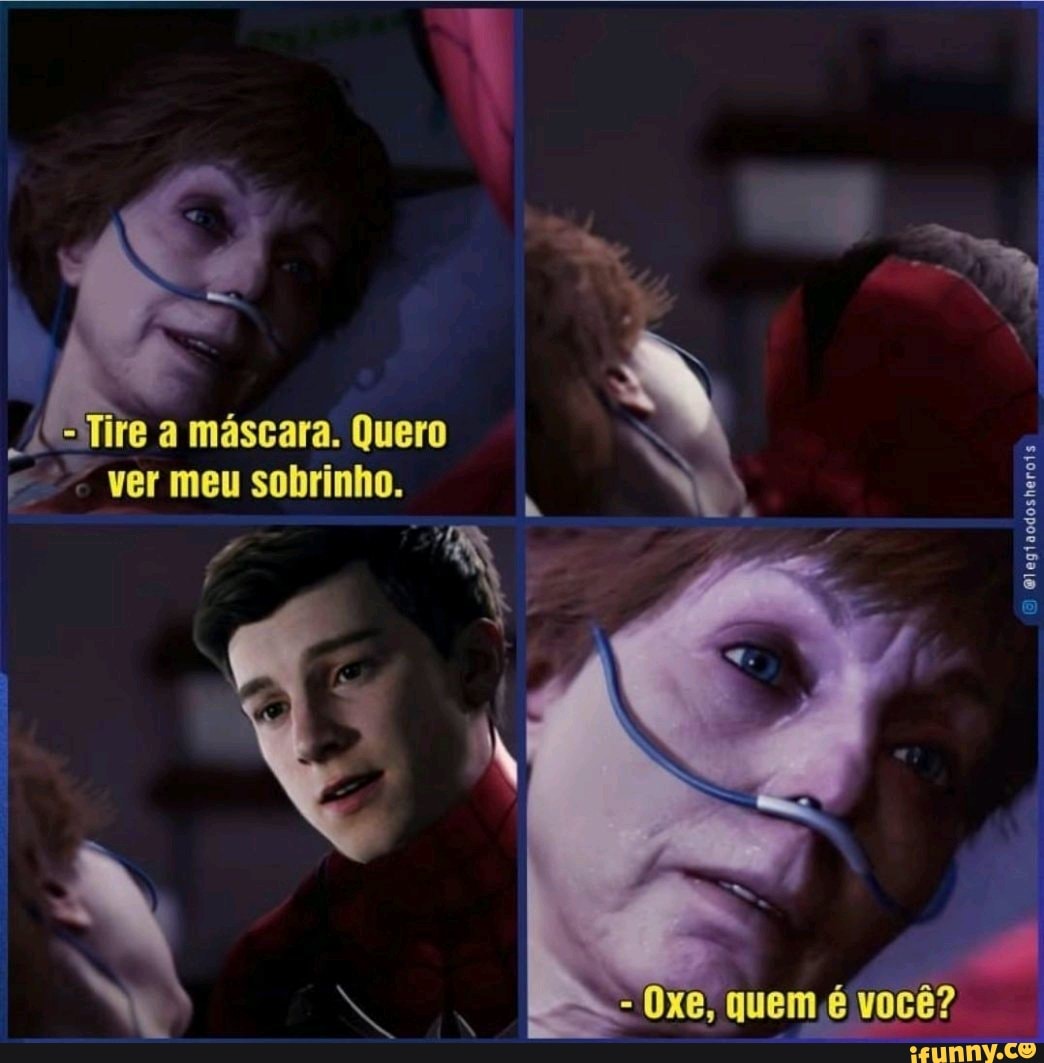 Co
=Tire a máscara. Quero ver meu sobrinho.
quem você?