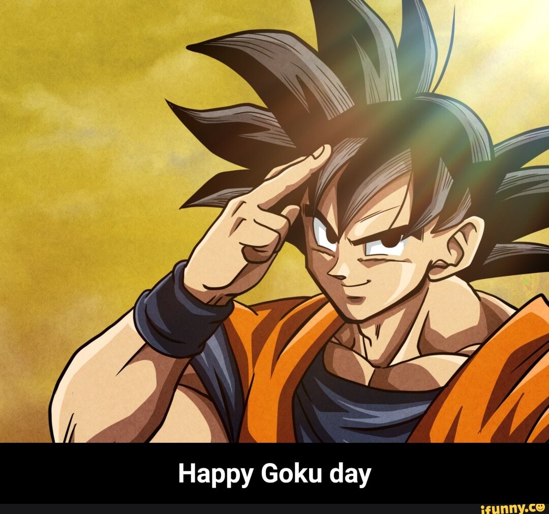 Happy Goku day Happy Goku day )