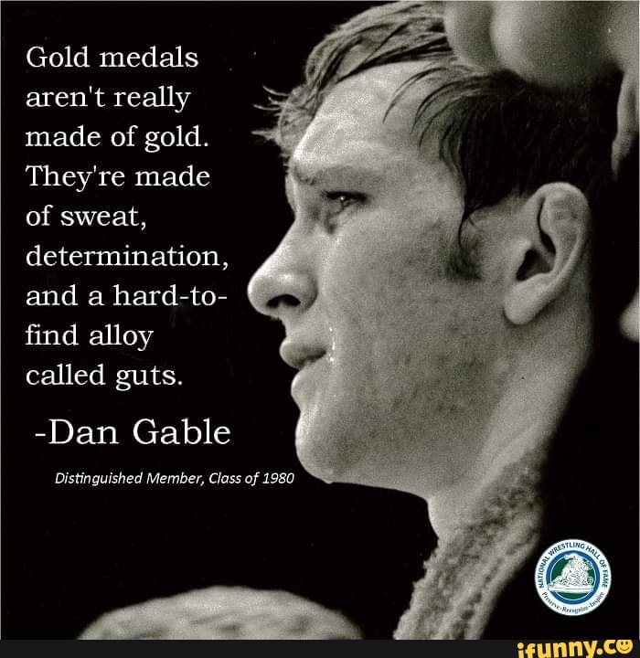 Gold medals aren't really made of gold. They're made of sweat