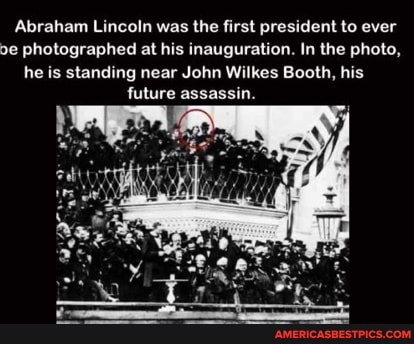 Abraham Lincoln was the first president to ever photographed at his inauguration. In the photo, he is standing near John Wilkes Booth, his future assassin.