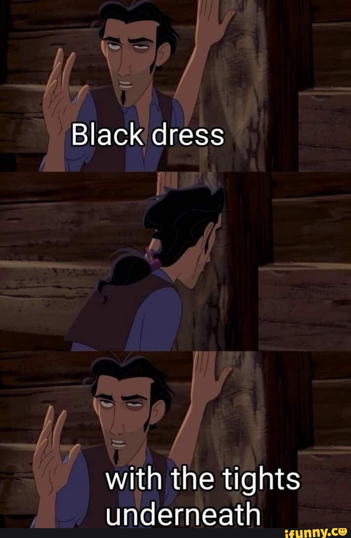 Black dress with the tights underneath - iFunny