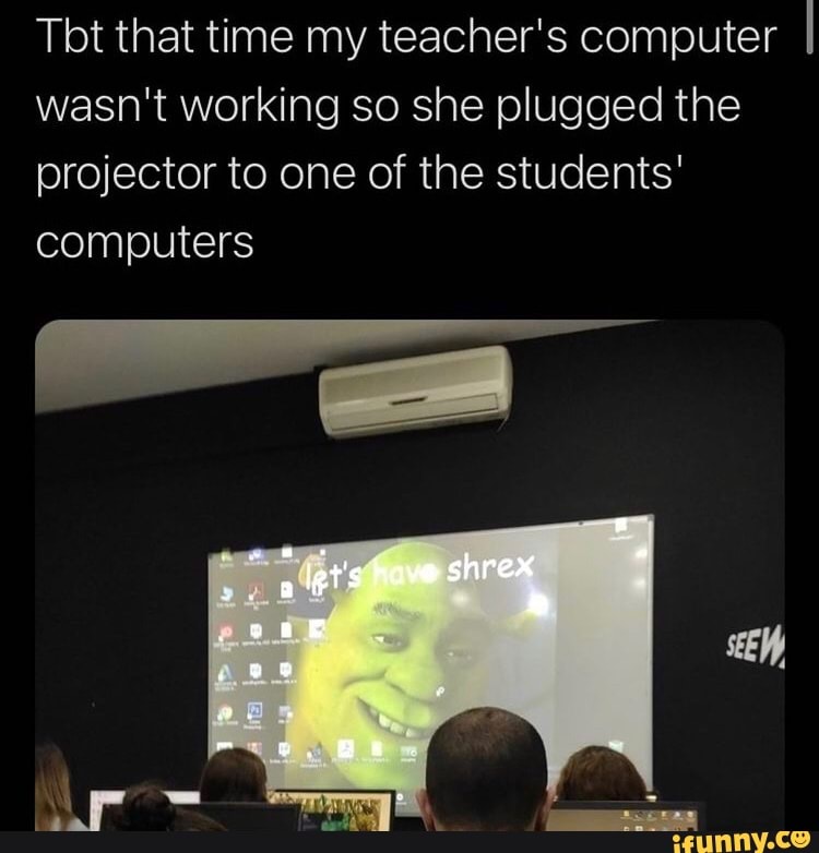 Tbt that time my teacher's computer I wasn't working so she plugged the