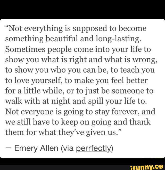 “Not everything is supposed to become something beautiful and long