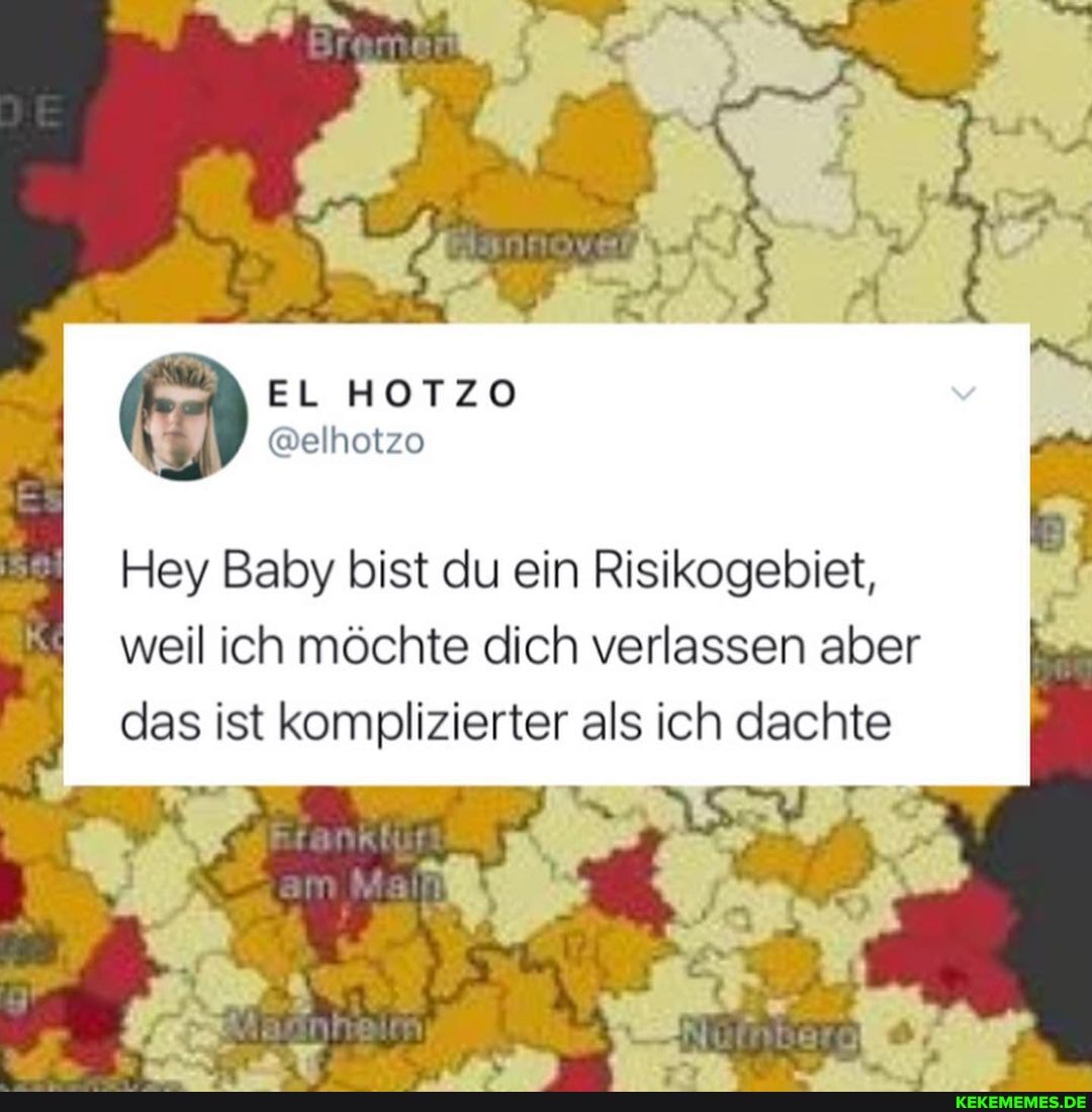 \EL HOTZO
@elhotzo
Hey Baby bist du ein Risikogebiet, weil ich möchte dich verlassen aber das ist komplizierter als ich dachte