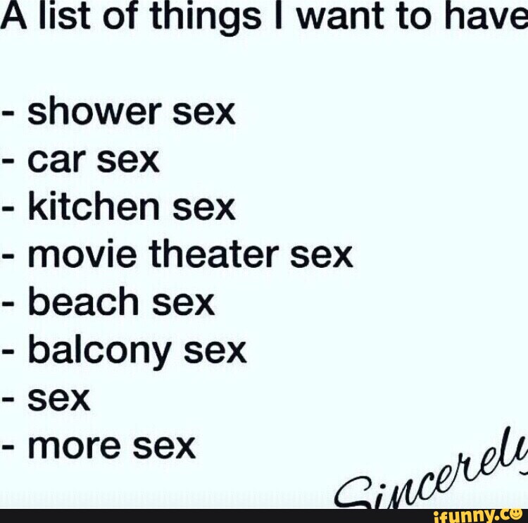 A List Of Things I Want To Nave Shower Sex Car Sex Kitchen Sex Movie Theater Sex Beach 