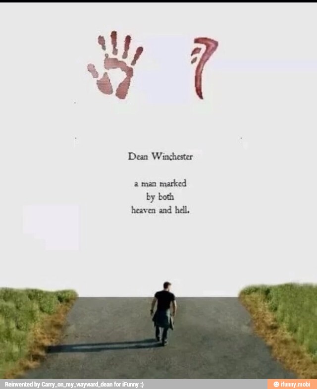 Dean Winchester
à man
marked
by both
heaven and hell.